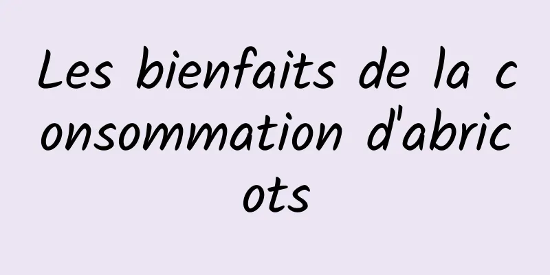 Les bienfaits de la consommation d'abricots