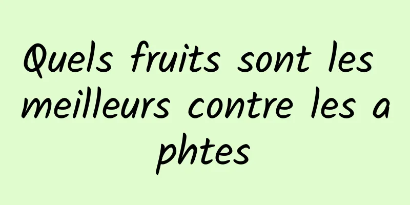 Quels fruits sont les meilleurs contre les aphtes