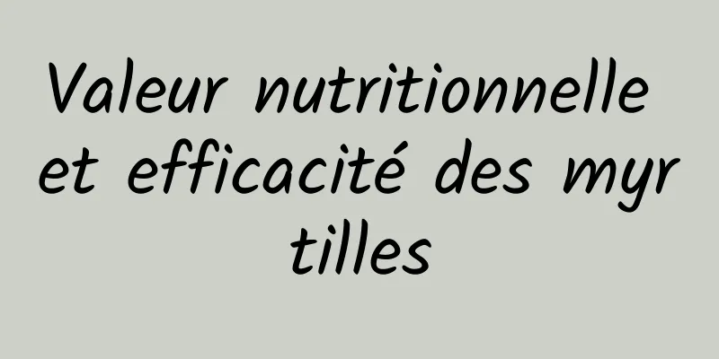 Valeur nutritionnelle et efficacité des myrtilles