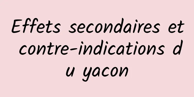 Effets secondaires et contre-indications du yacon