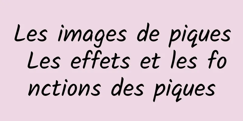 Les images de piques Les effets et les fonctions des piques