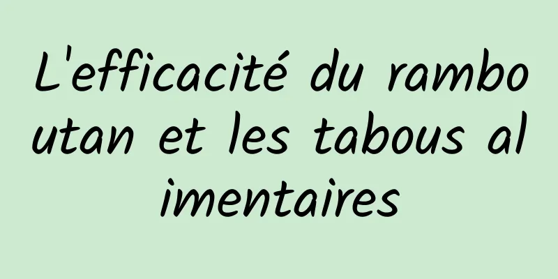 L'efficacité du ramboutan et les tabous alimentaires