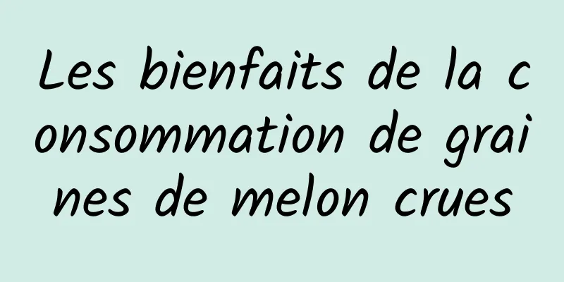 Les bienfaits de la consommation de graines de melon crues