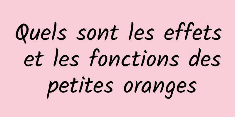 Quels sont les effets et les fonctions des petites oranges