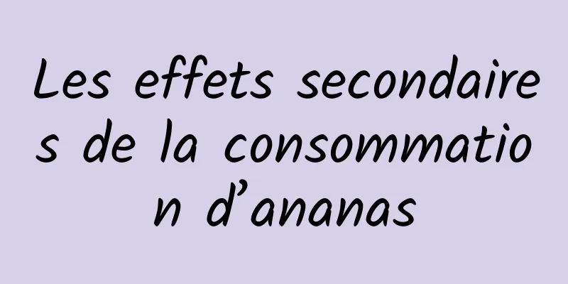 Les effets secondaires de la consommation d’ananas