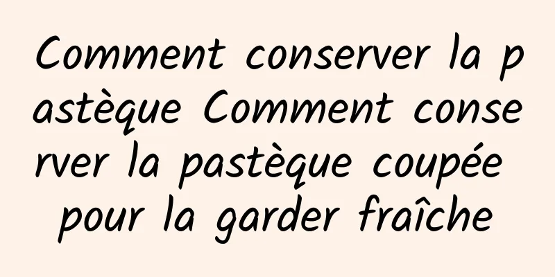 Comment conserver la pastèque Comment conserver la pastèque coupée pour la garder fraîche