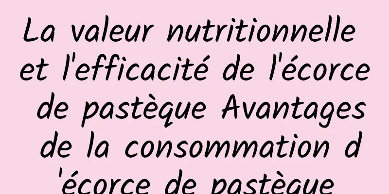 La valeur nutritionnelle et l'efficacité de l'écorce de pastèque Avantages de la consommation d'écorce de pastèque