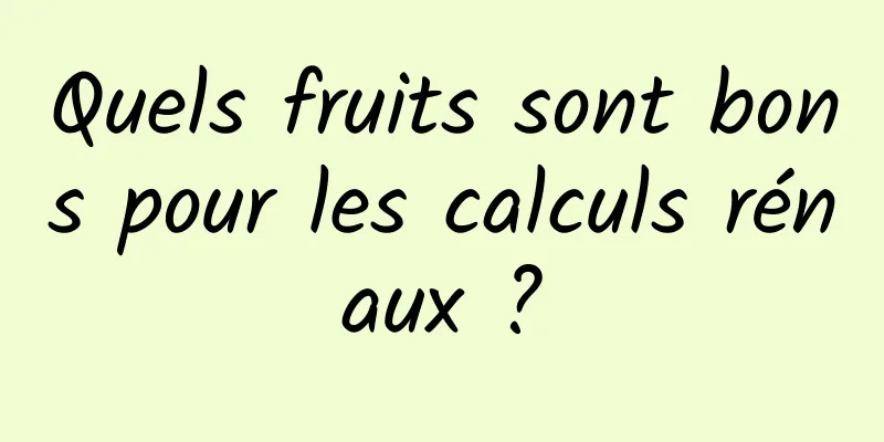 Quels fruits sont bons pour les calculs rénaux ?