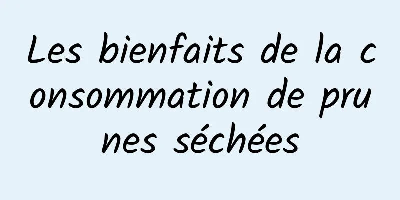 Les bienfaits de la consommation de prunes séchées