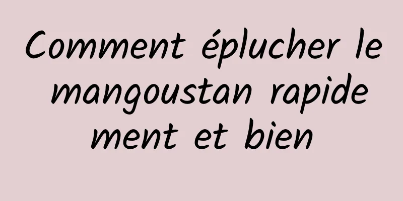 Comment éplucher le mangoustan rapidement et bien