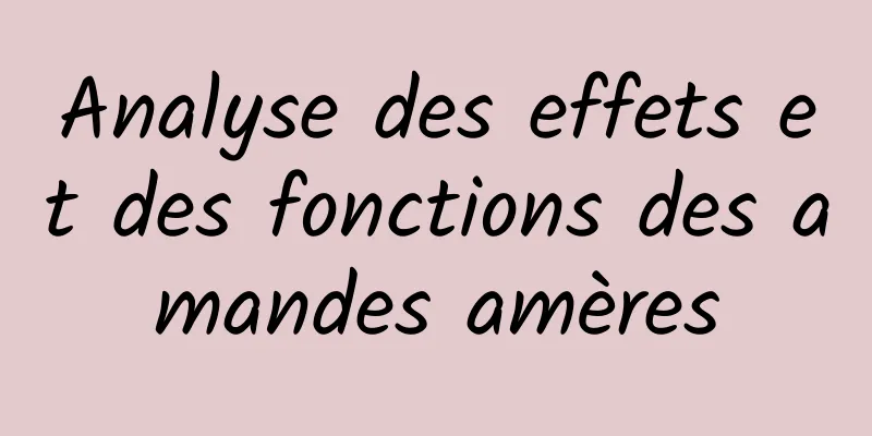 Analyse des effets et des fonctions des amandes amères