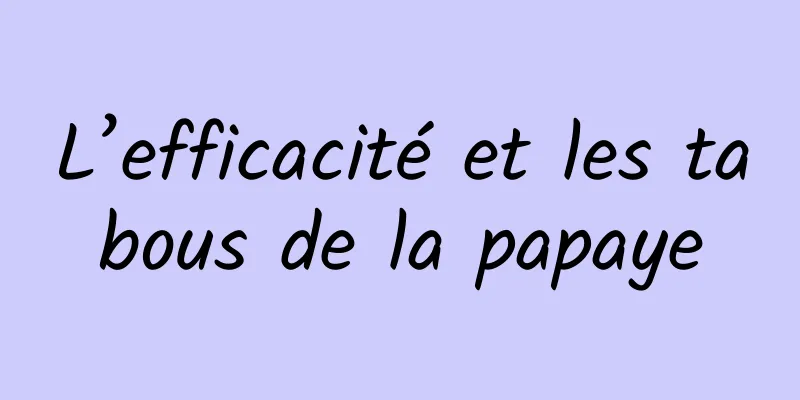 L’efficacité et les tabous de la papaye