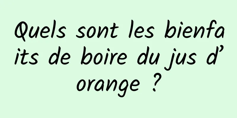 Quels sont les bienfaits de boire du jus d’orange ?