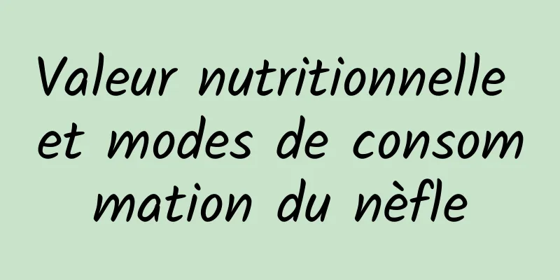 Valeur nutritionnelle et modes de consommation du nèfle