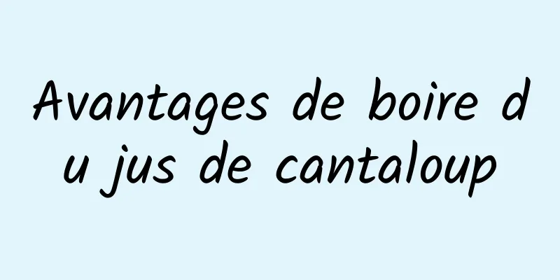 Avantages de boire du jus de cantaloup