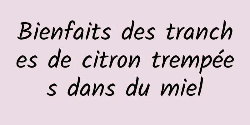 Bienfaits des tranches de citron trempées dans du miel