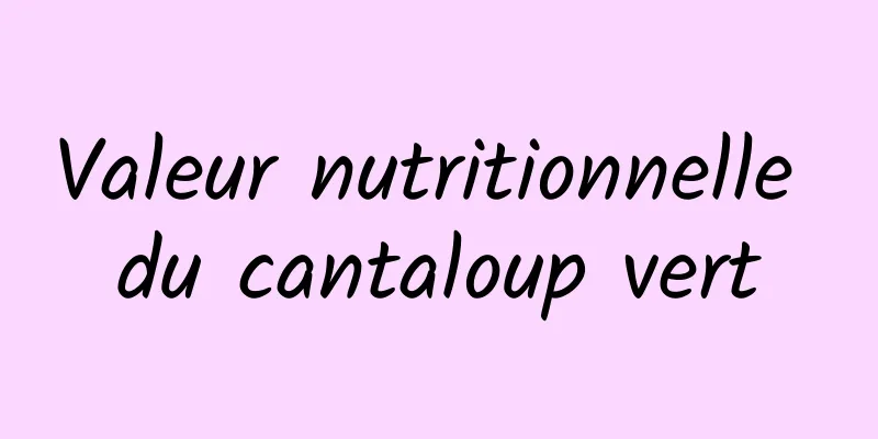 Valeur nutritionnelle du cantaloup vert