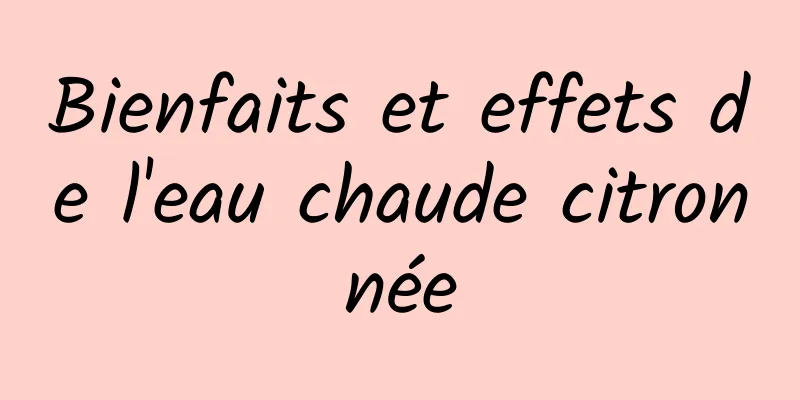 Bienfaits et effets de l'eau chaude citronnée