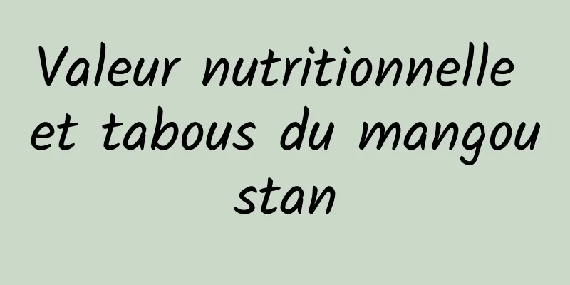 Valeur nutritionnelle et tabous du mangoustan