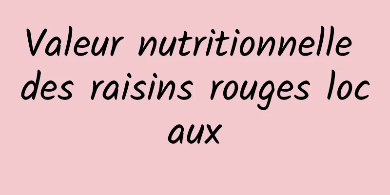 Valeur nutritionnelle des raisins rouges locaux