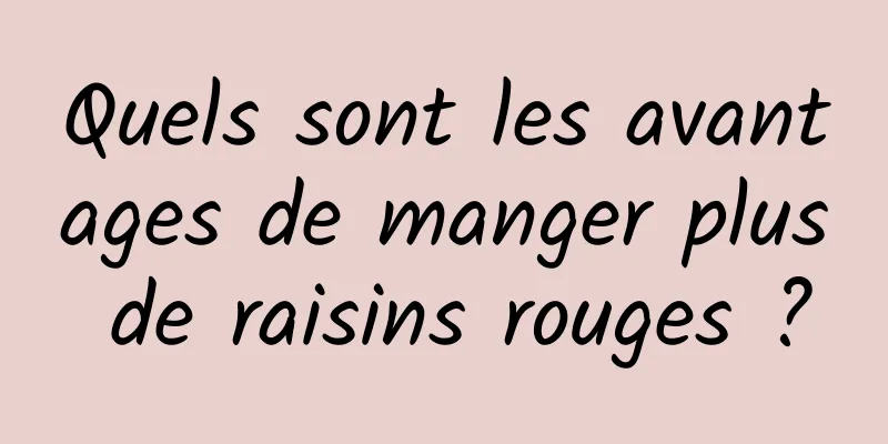 Quels sont les avantages de manger plus de raisins rouges ?