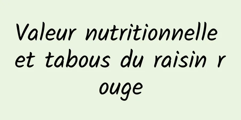 Valeur nutritionnelle et tabous du raisin rouge