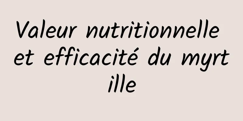 Valeur nutritionnelle et efficacité du myrtille