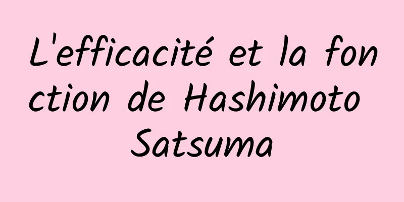 L'efficacité et la fonction de Hashimoto Satsuma