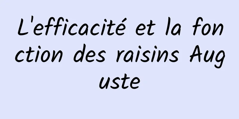 L'efficacité et la fonction des raisins Auguste