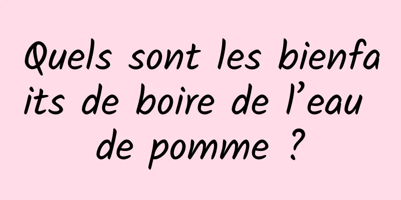 Quels sont les bienfaits de boire de l’eau de pomme ?