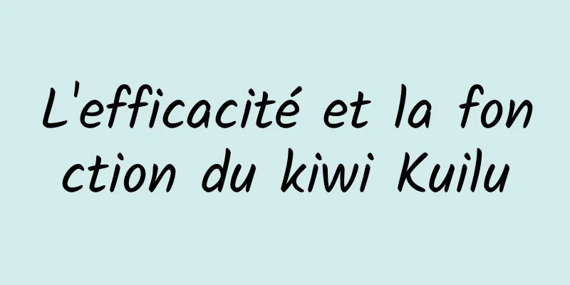 L'efficacité et la fonction du kiwi Kuilu