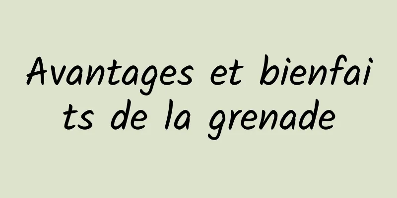 Avantages et bienfaits de la grenade