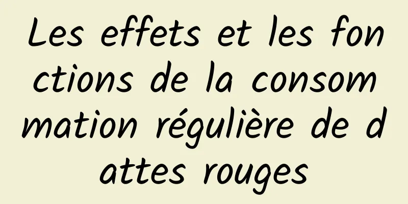 Les effets et les fonctions de la consommation régulière de dattes rouges