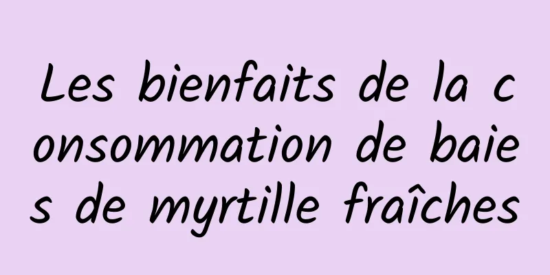 Les bienfaits de la consommation de baies de myrtille fraîches