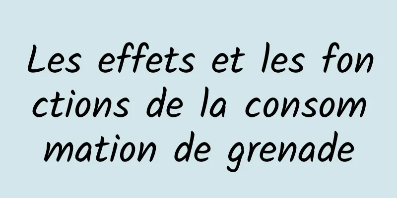 Les effets et les fonctions de la consommation de grenade