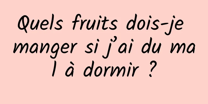 Quels fruits dois-je manger si j’ai du mal à dormir ?