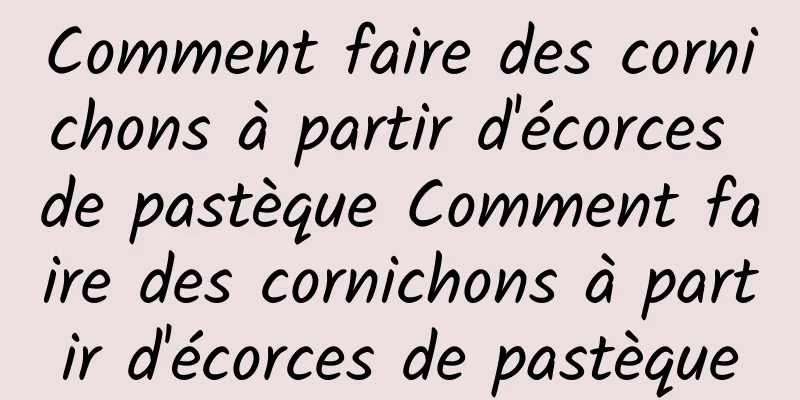 Comment faire des cornichons à partir d'écorces de pastèque Comment faire des cornichons à partir d'écorces de pastèque