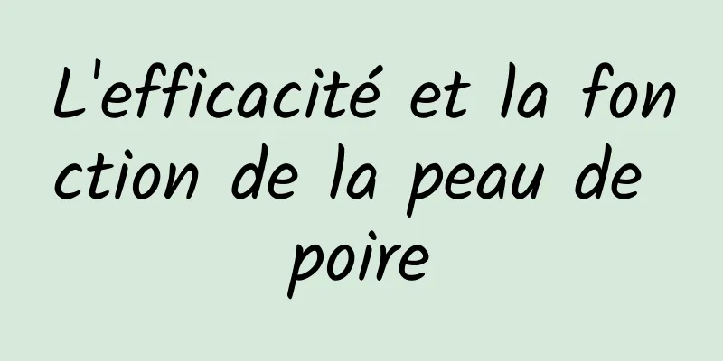 L'efficacité et la fonction de la peau de poire