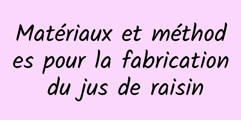 Matériaux et méthodes pour la fabrication du jus de raisin