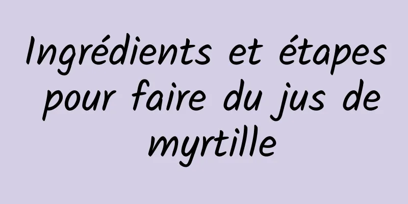 Ingrédients et étapes pour faire du jus de myrtille