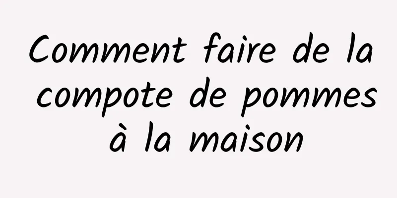 Comment faire de la compote de pommes à la maison