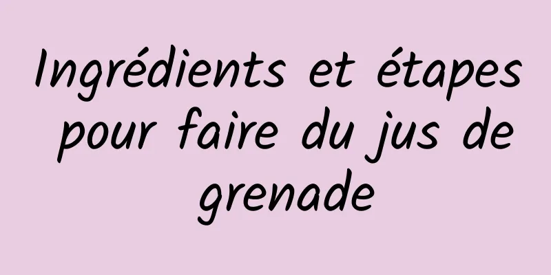 Ingrédients et étapes pour faire du jus de grenade