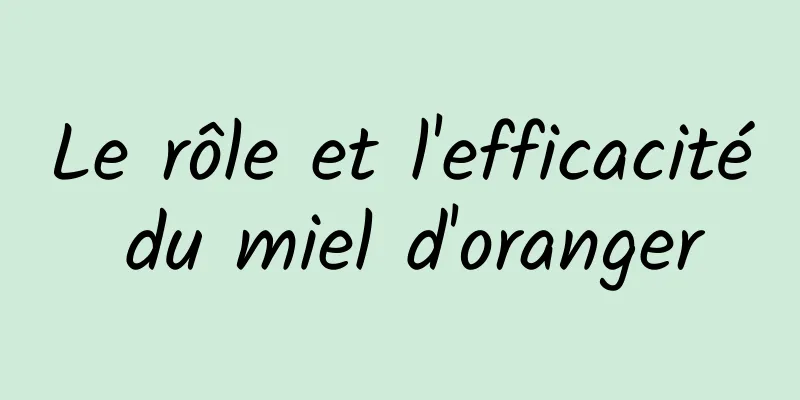 Le rôle et l'efficacité du miel d'oranger