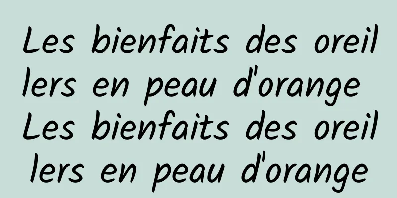 Les bienfaits des oreillers en peau d'orange Les bienfaits des oreillers en peau d'orange