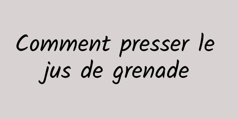 Comment presser le jus de grenade