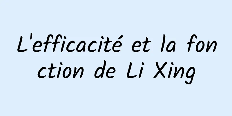 L'efficacité et la fonction de Li Xing