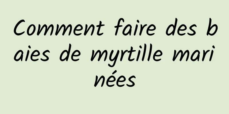 Comment faire des baies de myrtille marinées