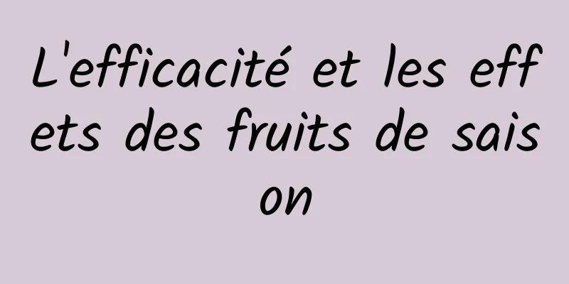 L'efficacité et les effets des fruits de saison