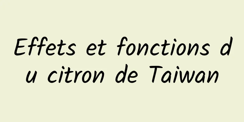 Effets et fonctions du citron de Taiwan