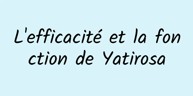 L'efficacité et la fonction de Yatirosa